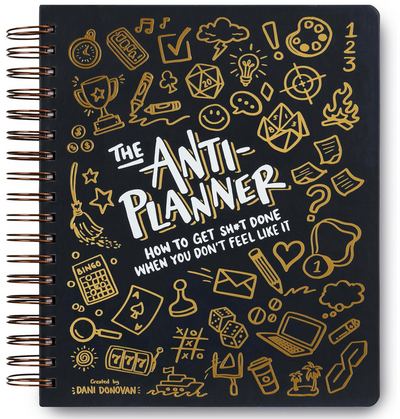 The Anti-Planner: How to Get Sh*t Done When You Don't Feel Like It